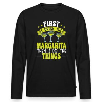First I Drink The Margarita Then I Do The Things - Men's Premium Organic Long Sleeve Shirt - black - Front - Nico (187cm)
