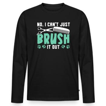 No I Can't Just Brush It Out Dog Groomer - Men's Premium Organic Long Sleeve Shirt - black - Front - Nico (187cm)