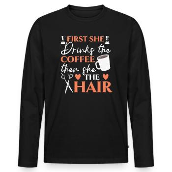 First She Drinks The Coffee Then She Does The Hair - Men's Premium Organic Long Sleeve Shirt - black - Front - Nico (187cm)