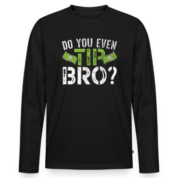 Gibst du überhaupt Trinkgeld Bro Kellner Kellnerin Barkeeper - Männer Premium Bio Langarmshirt - Schwarz - Vorne - Nico (187cm)