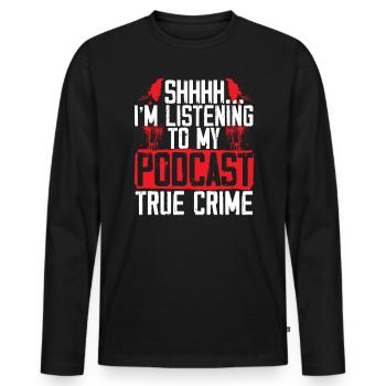 I'm Listening To My True Crime Podcast Documentary - Men's Premium Organic Long Sleeve Shirt - black - Front - Nico (187cm)
