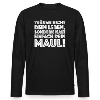 Träume nicht dein Leben sonder halt dein Maul - Männer Premium Bio Langarmshirt - Schwarz - Vorne - Nico (187cm)