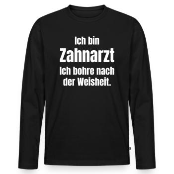 Ich bin Zahnarzt und bohre nach der Weisheit. - Männer Premium Bio Langarmshirt - Schwarz - Vorne - Nico (187cm)