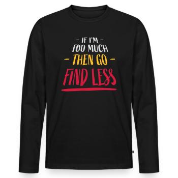 if im too much - Men's Premium Organic Long Sleeve Shirt - black - Front - Nico (187cm)