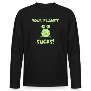 Your Planet sucks! | Alien | extraterrestrial | funny - Men's Premium Organic Long Sleeve Shirt - black - Front - Nico (187cm)