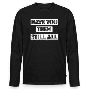 Hast du sie noch alle | lustige Sprüche, englisch - Männer Premium Bio Langarmshirt - Schwarz - Vorne - Nico (187cm)