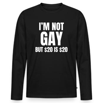 I'm not gay but 20 dollars are 20 dollars - Men's Premium Organic Long Sleeve Shirt - black - Front - Nico (187cm)