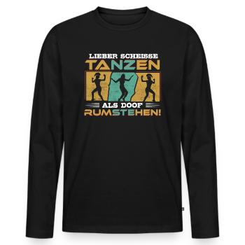Tanzen, nicht rumstehen! - Tänzerin Tänzer Tanzen - Männer Premium Bio Langarmshirt - Schwarz - Vorne - Nico (187cm)