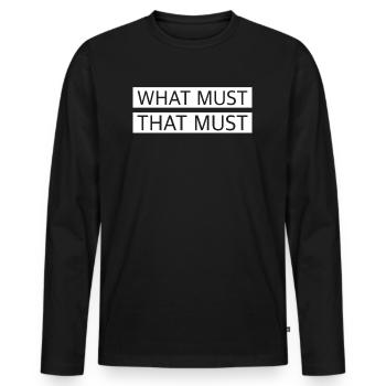 Was muss das muss | lustige Sprüche, englisch - Männer Premium Bio Langarmshirt - Schwarz - Vorne - Nico (187cm)