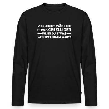 Ich wäre geselliger wenn du weniger dumm wärst - Männer Premium Bio Langarmshirt - Schwarz - Vorne - Nico (187cm)