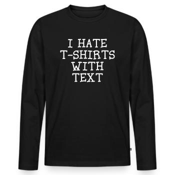 I HATE T SHIRTS WITH TEXT - Men's Premium Organic Long Sleeve Shirt - black - Front - Nico (187cm)