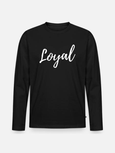 Loyal Loyalty - Men's Premium Organic Long Sleeve Shirt - black