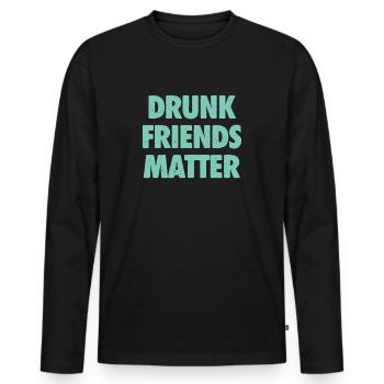 Lustige Betrunkene Freunde Materie Trinken - Männer Premium Bio Langarmshirt - Schwarz - Vorne - Nico (187cm)