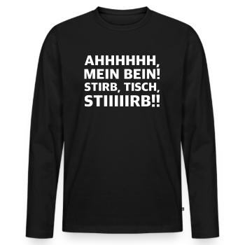 Ah mein Bein, Stirb Tisch stirb | lustige Sprüche - Männer Premium Bio Langarmshirt - Schwarz - Vorne - Nico (187cm)