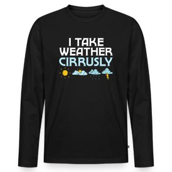I Take Weather Cirrusly Meteorologist Meteorology - Men's Premium Organic Long Sleeve Shirt - black - Front - Nico (187cm)