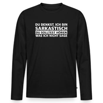Du denkst ich bin sarkastisch | lustige Sprüche - Männer Premium Bio Langarmshirt - Schwarz - Vorne - Nico (187cm)