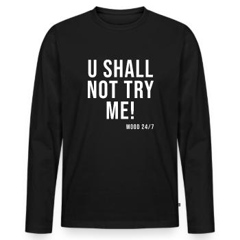 u shall not try me - Männer Premium Bio Langarmshirt - Schwarz - Vorne - Nico (187cm)