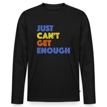 I just can't get enough | Sarcasm - Men's Premium Organic Long Sleeve Shirt - black - Front - Nico (187cm)
