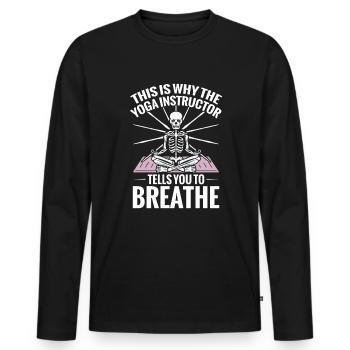 Namaste Yoga: That's why the yoga teacher tells us - Men's Premium Organic Long Sleeve Shirt - black - Front - Nico (187cm)