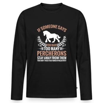 Wenn Jemand Sagt, Dass Sie Zu Viele Percherons - Männer Premium Bio Langarmshirt - Schwarz - Vorne - Nico (187cm)