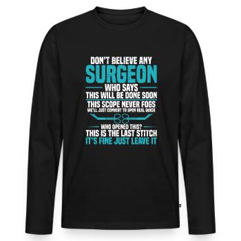 Don't believe a surgeon who says - that will be D - Men's Premium Organic Long Sleeve Shirt - black - Front - Nico (187cm)