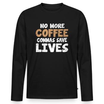 Funny No More Coffee Commas Save Lives Teacher - Men's Premium Organic Long Sleeve Shirt - black - Front - Nico (187cm)