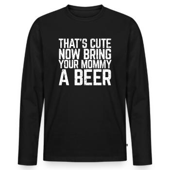 That's Cute Now Bring Your Mommy A Beer Lover Gift - Men's Premium Organic Long Sleeve Shirt - black - Front - Nico (187cm)
