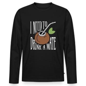 I Need To Drink A Mate Tea Drinker - Men's Premium Organic Long Sleeve Shirt - black - Front - Nico (187cm)