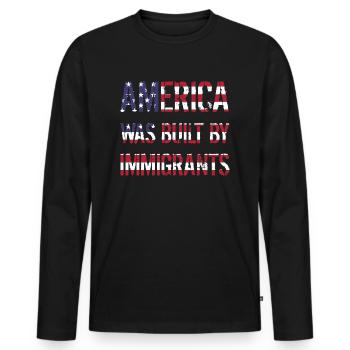 AMERICA WAS BUILT BY IMMIGRANTS Flüchtlingsrechte - Men's Premium Organic Long Sleeve Shirt - black - Front - Nico (187cm)