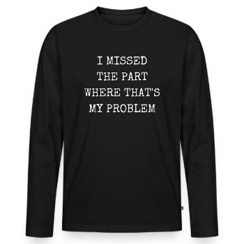 J’ai raté la partie où c’est mon problème - T-shirt manches longues Premium bio Homme - noir - Devant - Nico (187cm)