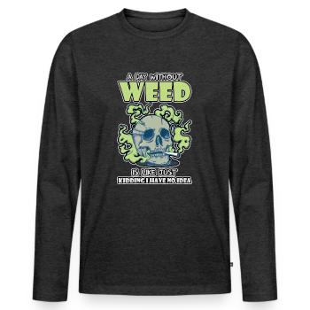 A Day Without Weed Is Like Cannabis Weed Smoking - Männer Premium Bio Langarmshirt - Anthrazit meliert - Vorne - Nico (187cm)