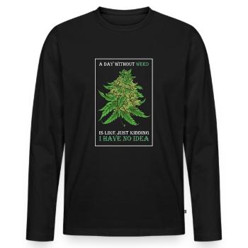 A Day Without Weed Is Like Cannabis Weed Smoking - Men's Premium Organic Long Sleeve Shirt - black - Front - Nico (187cm)