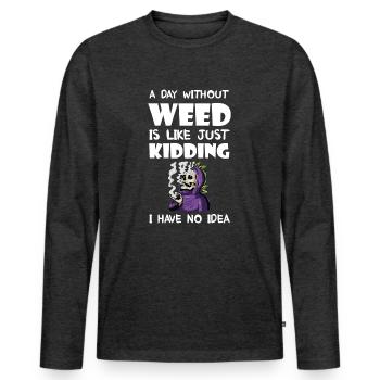 A Day Without Weed Is Like Cannabis Weed Smoking - Männer Premium Bio Langarmshirt - Anthrazit meliert - Vorne - Nico (187cm)