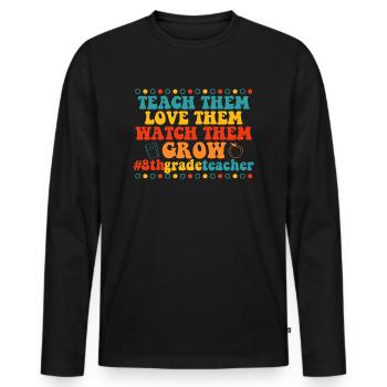 Teach Them Love Them Watch Them Grow 8th grade - Men's Premium Organic Long Sleeve Shirt - black - Front - Nico (187cm)