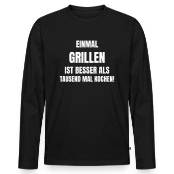 Einmal Grillen ist besser als Tausend mal Kochen. - Männer Premium Bio Langarmshirt - Schwarz - Vorne - Nico (187cm)