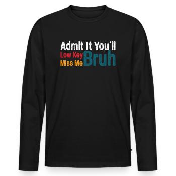 Gib es zu, du wirst mich vermissen, bruh, lustig, bruh - Männer Premium Bio Langarmshirt - Schwarz - Vorne - Nico (187cm)