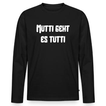 Mutti geht es tutti lustiger Spruch Mama Mutter - Männer Premium Bio Langarmshirt - Schwarz - Vorne - Nico (187cm)