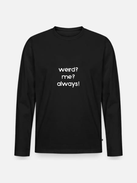weird? me? always! - Men's Premium Organic Long Sleeve Shirt - black