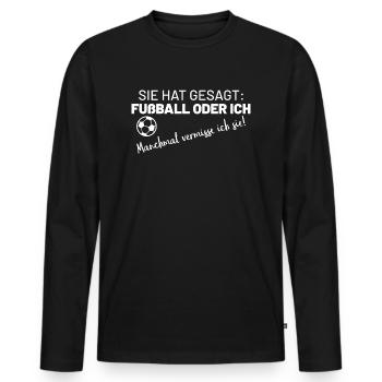 Sie hat gesagt: Fußball oder ich - Männer Premium Bio Langarmshirt - Schwarz - Vorne - Nico (187cm)