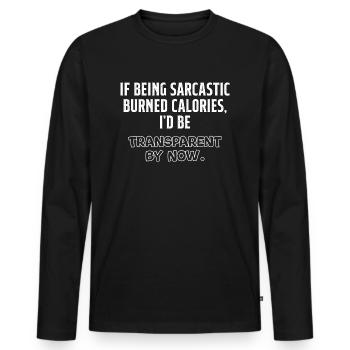 Wenn sarkastisch zu sein Kalorien verbrennt, sei transparent - Männer Premium Bio Langarmshirt - Schwarz - Vorne - Nico (187cm)