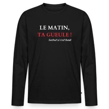 Le matin, Ta gueule - T-shirt manches longues Premium bio Homme - noir - Devant - Nico (187cm)