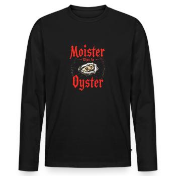 Moister Than An Oyster Damen Erwachsene Vulgär Rau - Männer Premium Bio Langarmshirt - Schwarz - Vorne - Nico (187cm)