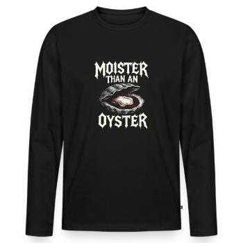 Moister Than An Oyster Damen Erwachsene Vulgär Rau - Männer Premium Bio Langarmshirt - Schwarz - Vorne - Nico (187cm)