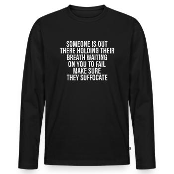 someone is out there holding their breath waiti - Men's Premium Organic Long Sleeve Shirt - black - Front - Nico (187cm)