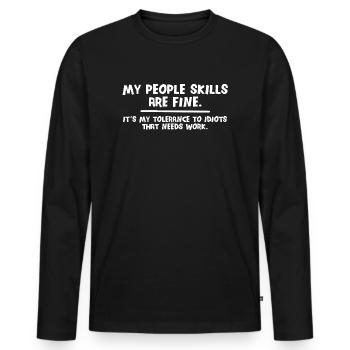 My people skills are fine my - tolerance to idiots - Männer Premium Bio Langarmshirt - Schwarz - Vorne - Nico (187cm)