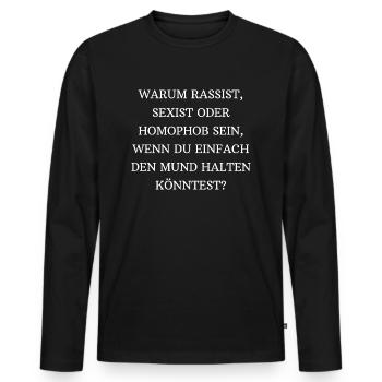 Gegen Rassismus, Sexismus, Homphobie, Mund halten. - Männer Premium Bio Langarmshirt - Schwarz - Vorne - Nico (187cm)