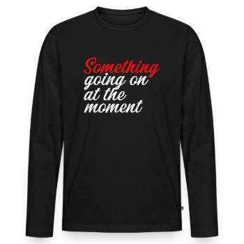 Quelque chose se passe en ce moment - T-shirt manches longues Premium bio Homme - noir - Devant - Nico (187cm)
