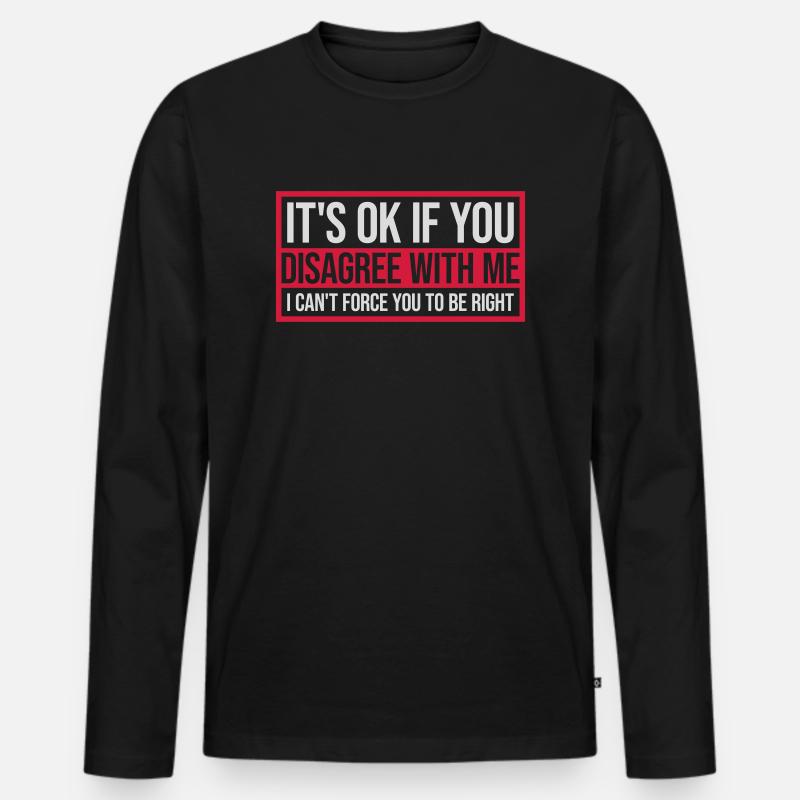 you disagree with me - Männer Premium Bio Langarmshirt - Schwarz