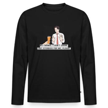 Just Steroids for me, please - Männer Premium Bio Langarmshirt - Schwarz - Vorne - Nico (187cm)