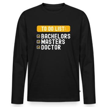 To Do List Checklist Bachelors Masters Doctorate - Men's Premium Organic Long Sleeve Shirt - black - Front - Nico (187cm)